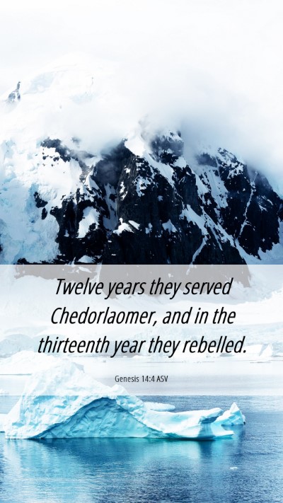 Picture 06 - Genesis 14:4 ASV Mobile Phone Wallpaper - Twelve years they served Chedorlaomer, and in the - Mobile Bible Verse Wallpaper