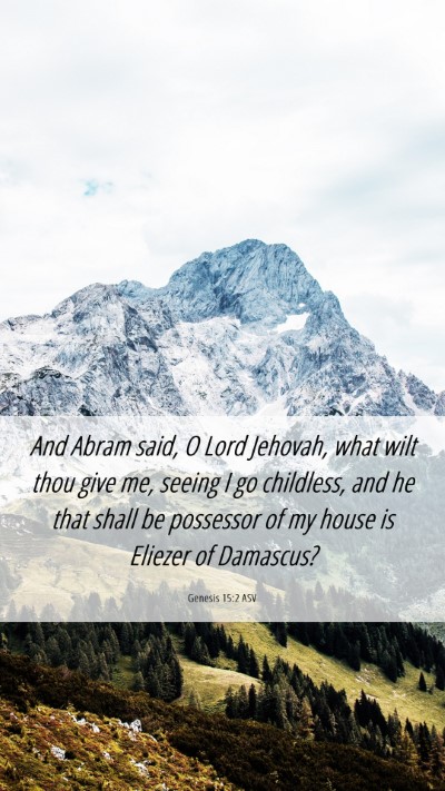 Picture 06 - Genesis 15:2 ASV Mobile Phone Wallpaper - And Abram said, O Lord Jehovah, what wilt thou - Mobile Bible Verse Wallpaper