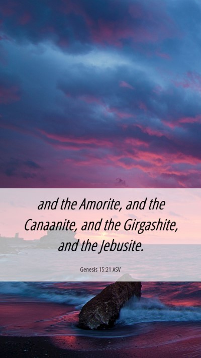 Picture 06 - Genesis 15:21 ASV Mobile Phone Wallpaper - and the Amorite, and the Canaanite, and the - Mobile Bible Verse Wallpaper