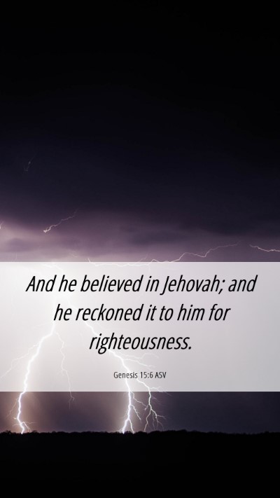 Picture 06 - Genesis 15:6 ASV Mobile Phone Wallpaper - And he believed in Jehovah; and he reckoned it to - Mobile Bible Verse Wallpaper