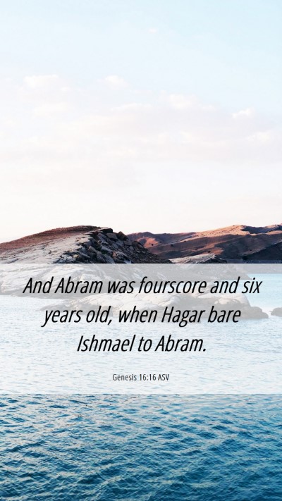 Picture 06 - Genesis 16:16 ASV Mobile Phone Wallpaper - And Abram was fourscore and six years old, when - Mobile Bible Verse Wallpaper