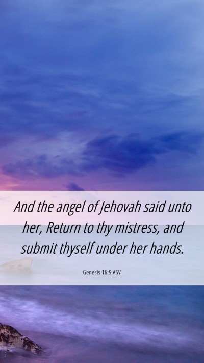 Picture 06 - Genesis 16:9 ASV Mobile Phone Wallpaper - And the angel of Jehovah said unto her, Return to - Mobile Bible Verse Wallpaper