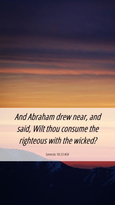 Picture 06 - Genesis 18:23 ASV Mobile Phone Wallpaper - And Abraham drew near, and said, Wilt thou - Mobile Bible Verse Wallpaper