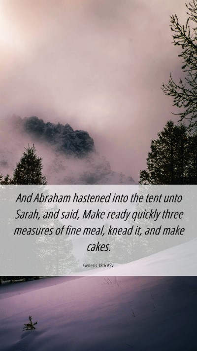 Picture 06 - Genesis 18:6 ASV Mobile Phone Wallpaper - And Abraham hastened into the tent unto Sarah, - Mobile Bible Verse Wallpaper