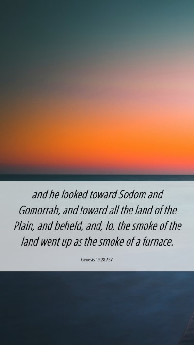 Picture 06 - Genesis 19:28 ASV Mobile Phone Wallpaper - and he looked toward Sodom and Gomorrah, and - Mobile Bible Verse Wallpaper