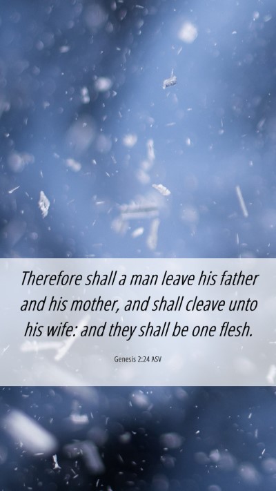 Picture 06 - Genesis 2:24 ASV Mobile Phone Wallpaper - Therefore shall a man leave his father and his - Mobile Bible Verse Wallpaper