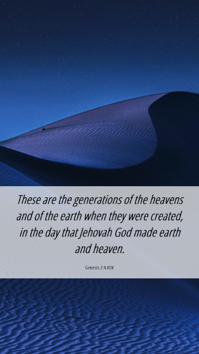 Picture 06 - Genesis 2:4 ASV Mobile Phone Wallpaper - These are the generations of the heavens and of - Mobile Bible Verse Wallpaper
