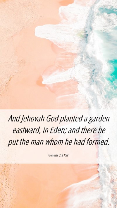 Picture 06 - Genesis 2:8 ASV Mobile Phone Wallpaper - And Jehovah God planted a garden eastward, in - Mobile Bible Verse Wallpaper