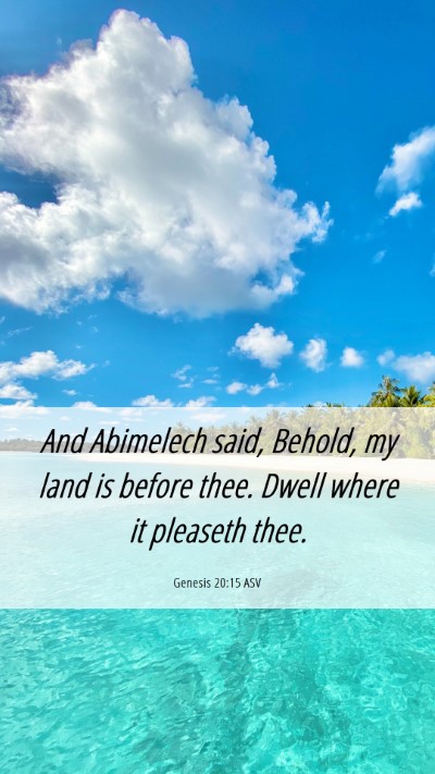 Picture 06 - Genesis 20:15 ASV Mobile Phone Wallpaper - And Abimelech said, Behold, my land is before - Mobile Bible Verse Wallpaper