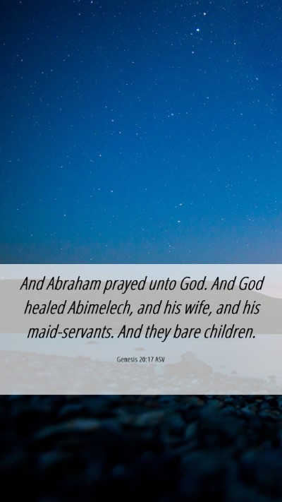 Picture 06 - Genesis 20:17 ASV Mobile Phone Wallpaper - And Abraham prayed unto God. And God healed - Mobile Bible Verse Wallpaper