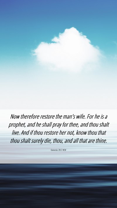 Picture 06 - Genesis 20:7 ASV Mobile Phone Wallpaper - Now therefore restore the man's wife. For he is a - Mobile Bible Verse Wallpaper