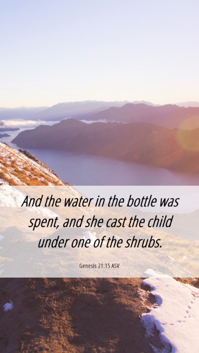 Picture 06 - Genesis 21:15 ASV Mobile Phone Wallpaper - And the water in the bottle was spent, and she - Mobile Bible Verse Wallpaper