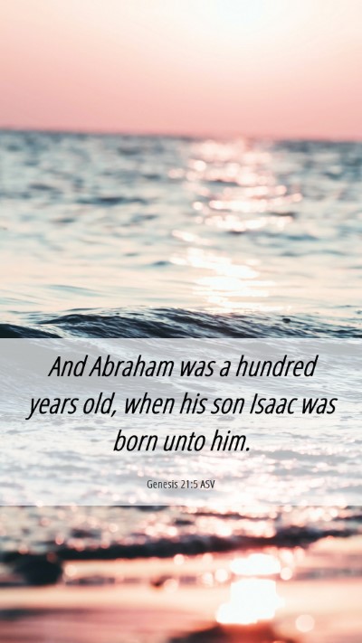 Picture 06 - Genesis 21:5 ASV Mobile Phone Wallpaper - And Abraham was a hundred years old, when his son - Mobile Bible Verse Wallpaper