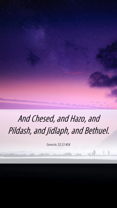 Picture 06 - Genesis 22:22 ASV Mobile Phone Wallpaper - And Chesed, and Hazo, and Pildash, and Jidlaph, - Mobile Bible Verse Wallpaper