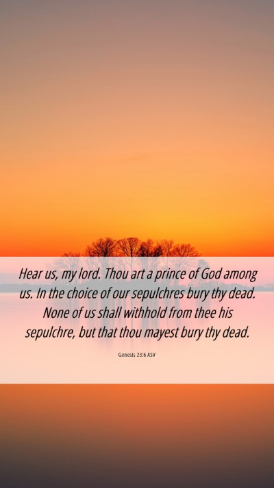 Picture 06 - Genesis 23:6 ASV Mobile Phone Wallpaper - Hear us, my lord. Thou art a prince of God among - Mobile Bible Verse Wallpaper