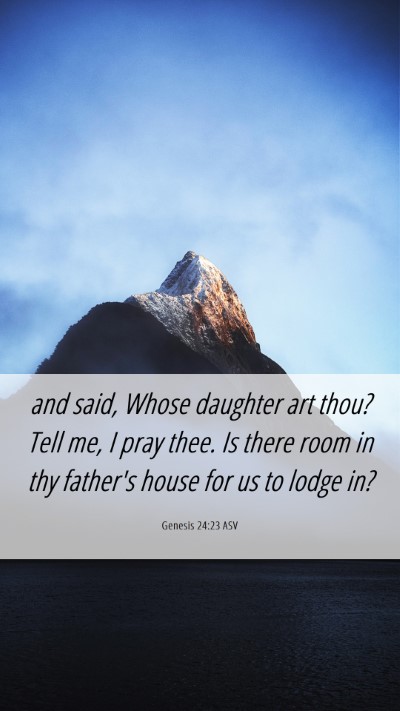 Picture 06 - Genesis 24:23 ASV Mobile Phone Wallpaper - and said, Whose daughter art thou? Tell me, I - Mobile Bible Verse Wallpaper