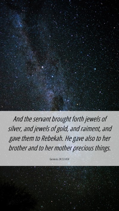 Picture 06 - Genesis 24:53 ASV Mobile Phone Wallpaper - And the servant brought forth jewels of silver, - Mobile Bible Verse Wallpaper