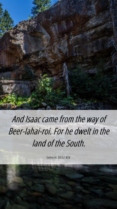 Picture 06 - Genesis 24:62 ASV Mobile Phone Wallpaper - And Isaac came from the way of Beer-lahai-roi. - Mobile Bible Verse Wallpaper