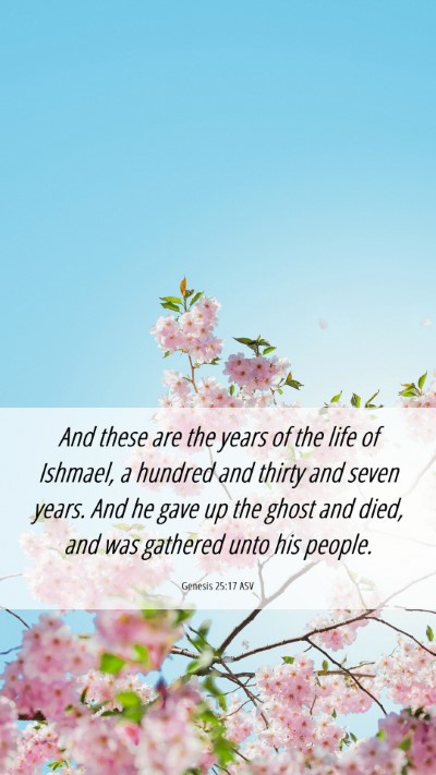 Picture 06 - Genesis 25:17 ASV Mobile Phone Wallpaper - And these are the years of the life of Ishmael, a - Mobile Bible Verse Wallpaper