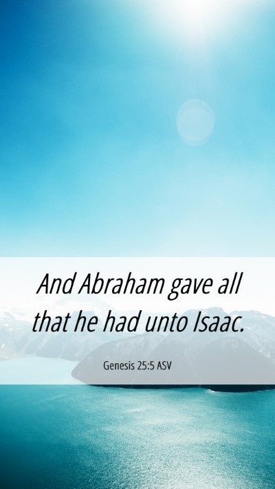 Picture 06 - Genesis 25:5 ASV Mobile Phone Wallpaper - And Abraham gave all that he had unto - Mobile Bible Verse Wallpaper