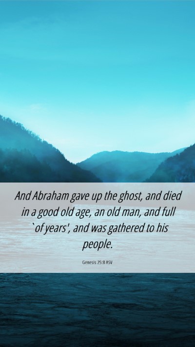 Picture 06 - Genesis 25:8 ASV Mobile Phone Wallpaper - And Abraham gave up the ghost, and died in a good - Mobile Bible Verse Wallpaper