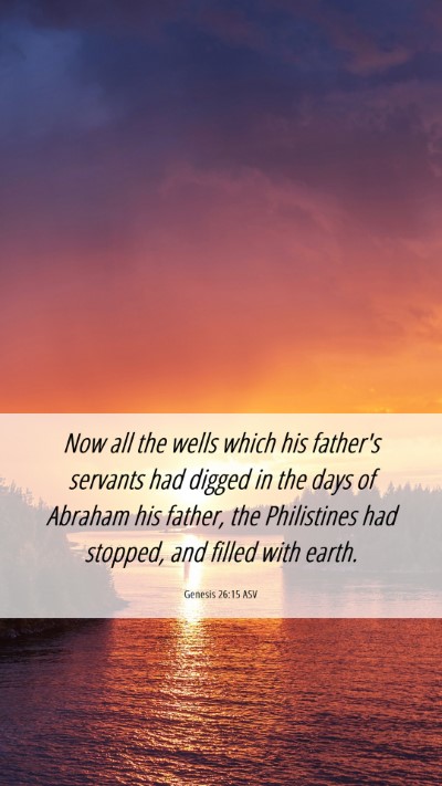 Picture 06 - Genesis 26:15 ASV Mobile Phone Wallpaper - Now all the wells which his father's servants had - Mobile Bible Verse Wallpaper