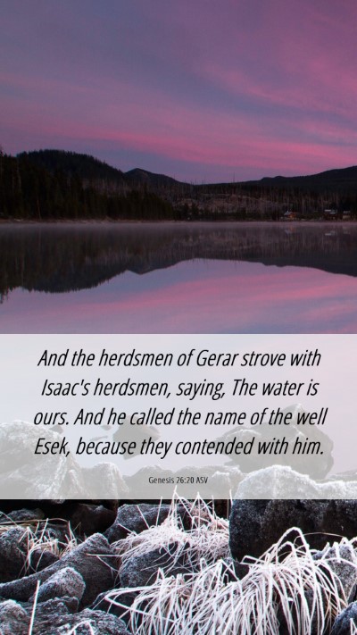 Picture 06 - Genesis 26:20 ASV Mobile Phone Wallpaper - And the herdsmen of Gerar strove with Isaac's - Mobile Bible Verse Wallpaper