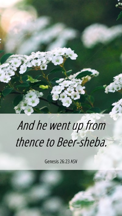 Picture 06 - Genesis 26:23 ASV Mobile Phone Wallpaper - And he went up from thence to - Mobile Bible Verse Wallpaper