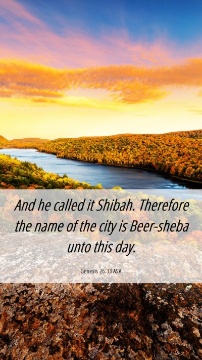Picture 06 - Genesis 26:33 ASV Mobile Phone Wallpaper - And he called it Shibah. Therefore the name of - Mobile Bible Verse Wallpaper