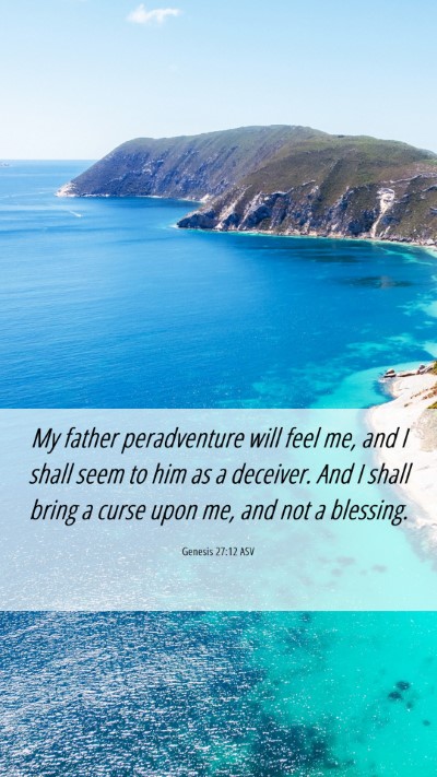 Picture 06 - Genesis 27:12 ASV Mobile Phone Wallpaper - My father peradventure will feel me, and I shall - Mobile Bible Verse Wallpaper