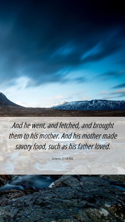 Picture 06 - Genesis 27:14 ASV Mobile Phone Wallpaper - And he went, and fetched, and brought them to his - Mobile Bible Verse Wallpaper