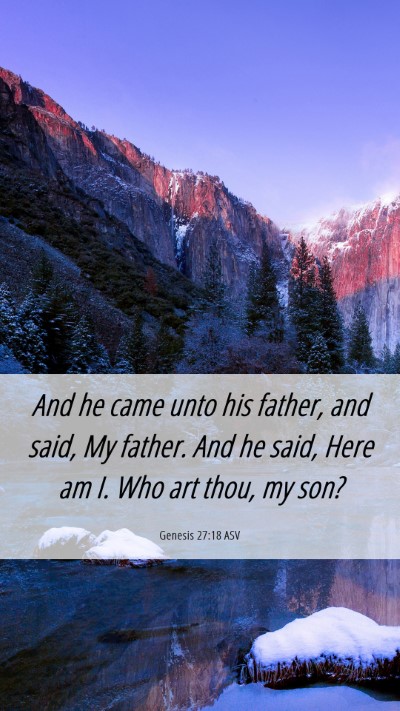 Picture 06 - Genesis 27:18 ASV Mobile Phone Wallpaper - And he came unto his father, and said, My father. - Mobile Bible Verse Wallpaper