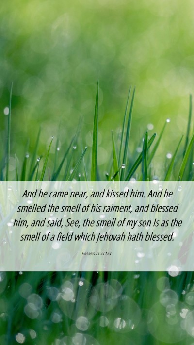 Picture 06 - Genesis 27:27 ASV Mobile Phone Wallpaper - And he came near, and kissed him. And he smelled - Mobile Bible Verse Wallpaper