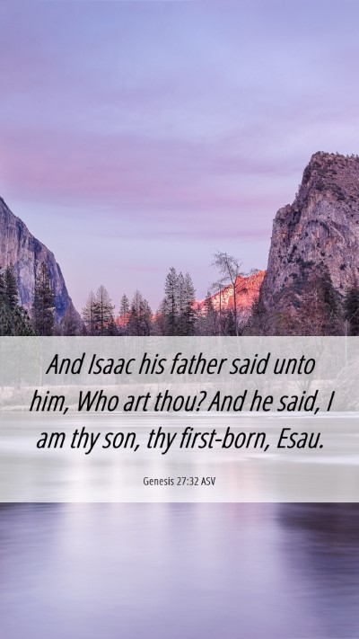 Picture 06 - Genesis 27:32 ASV Mobile Phone Wallpaper - And Isaac his father said unto him, Who art thou? - Mobile Bible Verse Wallpaper