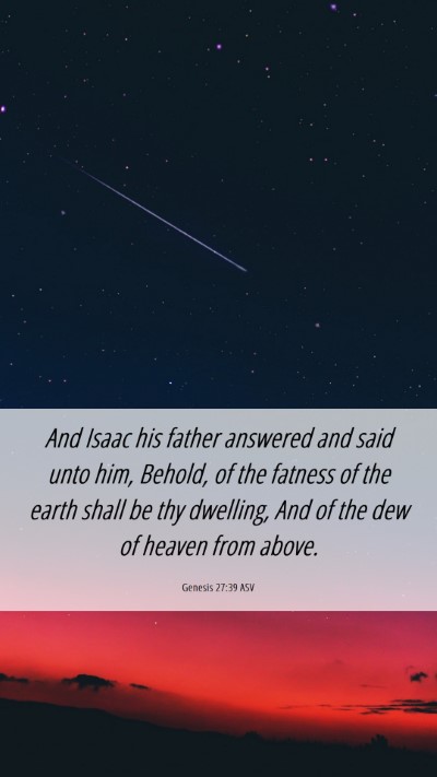 Picture 06 - Genesis 27:39 ASV Mobile Phone Wallpaper - And Isaac his father answered and said unto him, - Mobile Bible Verse Wallpaper