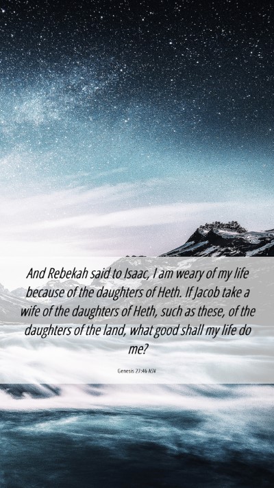 Picture 06 - Genesis 27:46 ASV Mobile Phone Wallpaper - And Rebekah said to Isaac, I am weary of my life - Mobile Bible Verse Wallpaper