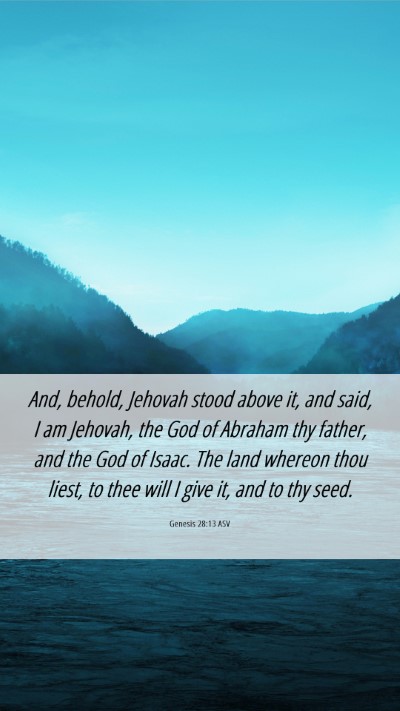 Picture 06 - Genesis 28:13 ASV Mobile Phone Wallpaper - And, behold, Jehovah stood above it, and said, I - Mobile Bible Verse Wallpaper