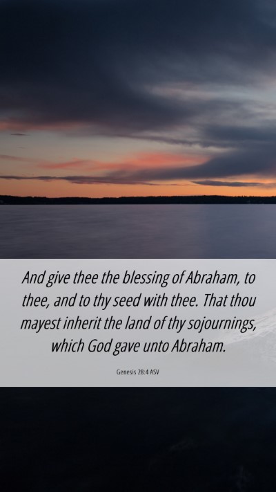 Picture 06 - Genesis 28:4 ASV Mobile Phone Wallpaper - And give thee the blessing of Abraham, to thee, - Mobile Bible Verse Wallpaper
