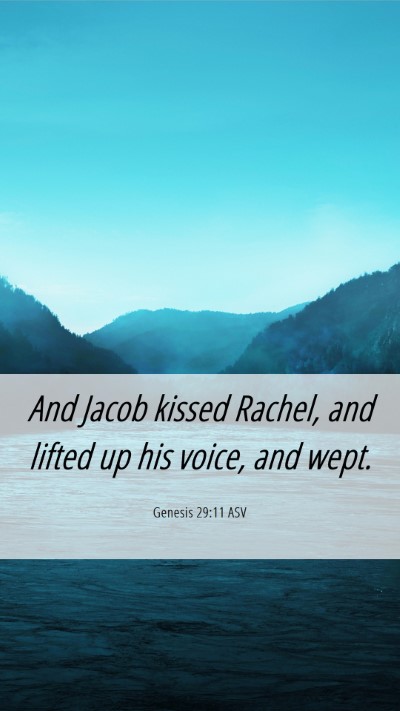 Picture 06 - Genesis 29:11 ASV Mobile Phone Wallpaper - And Jacob kissed Rachel, and lifted up his voice, - Mobile Bible Verse Wallpaper