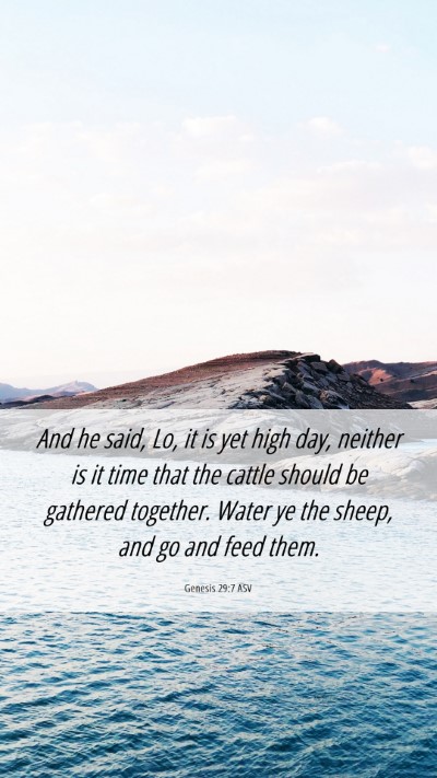 Picture 06 - Genesis 29:7 ASV Mobile Phone Wallpaper - And he said, Lo, it is yet high day, neither is - Mobile Bible Verse Wallpaper