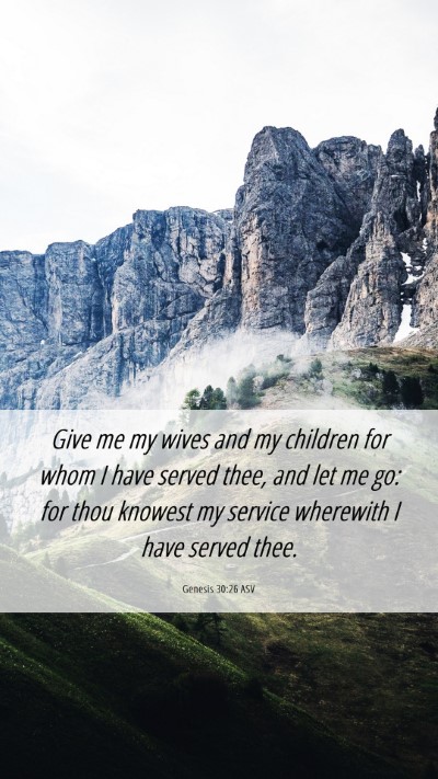 Picture 06 - Genesis 30:26 ASV Mobile Phone Wallpaper - Give me my wives and my children for whom I have - Mobile Bible Verse Wallpaper