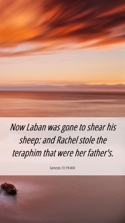 Picture 06 - Genesis 31:19 ASV Mobile Phone Wallpaper - Now Laban was gone to shear his sheep: and Rachel - Mobile Bible Verse Wallpaper