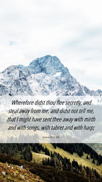 Picture 06 - Genesis 31:27 ASV Mobile Phone Wallpaper - Wherefore didst thou flee secretly, and steal - Mobile Bible Verse Wallpaper