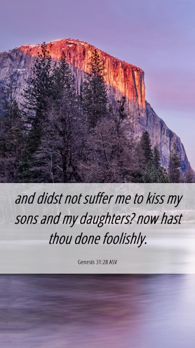 Picture 06 - Genesis 31:28 ASV Mobile Phone Wallpaper - and didst not suffer me to kiss my sons and my - Mobile Bible Verse Wallpaper