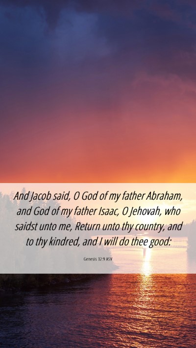 Picture 06 - Genesis 32:9 ASV Mobile Phone Wallpaper - And Jacob said, O God of my father Abraham, and - Mobile Bible Verse Wallpaper