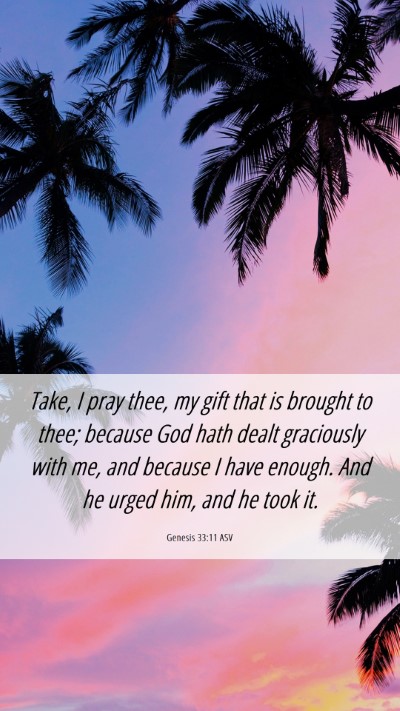 Picture 06 - Genesis 33:11 ASV Mobile Phone Wallpaper - Take, I pray thee, my gift that is brought to - Mobile Bible Verse Wallpaper