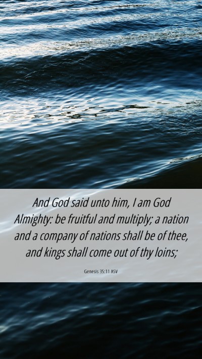Picture 06 - Genesis 35:11 ASV Mobile Phone Wallpaper - And God said unto him, I am God Almighty: be - Mobile Bible Verse Wallpaper