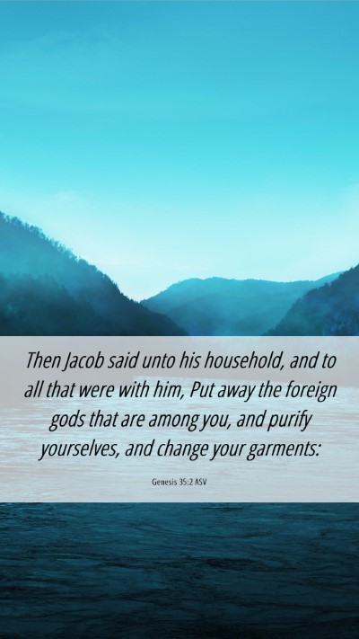 Picture 06 - Genesis 35:2 ASV Mobile Phone Wallpaper - Then Jacob said unto his household, and to all - Mobile Bible Verse Wallpaper