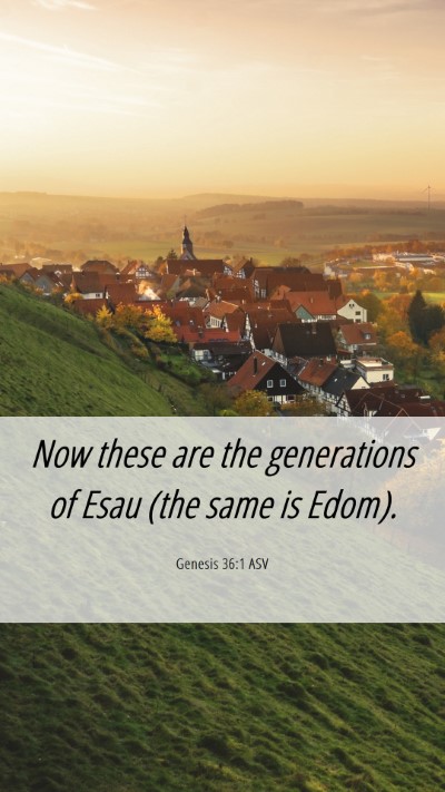 Picture 06 - Genesis 36:1 ASV Mobile Phone Wallpaper - Now these are the generations of Esau (the same - Mobile Bible Verse Wallpaper