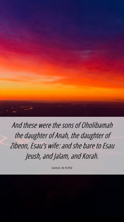 Picture 06 - Genesis 36:14 ASV Mobile Phone Wallpaper - And these were the sons of Oholibamah the - Mobile Bible Verse Wallpaper